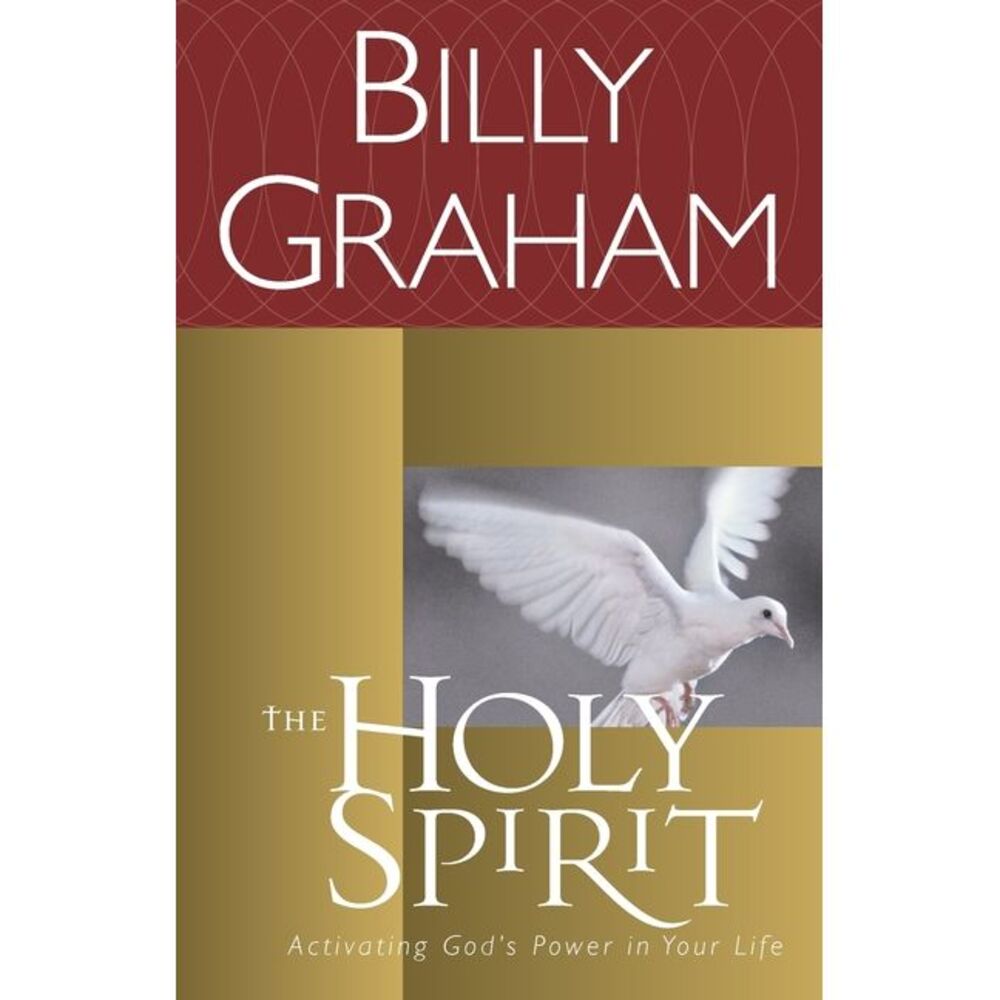 The Holy Spirit: Activating God's Power in Your Life -- Billy Graham